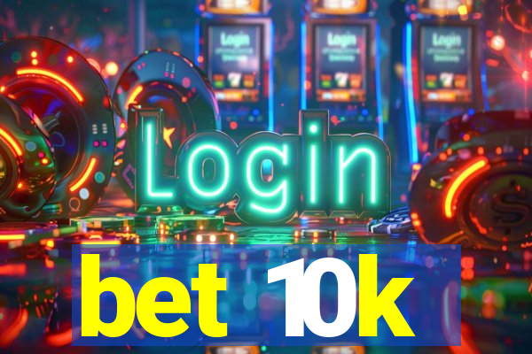 bet 10k